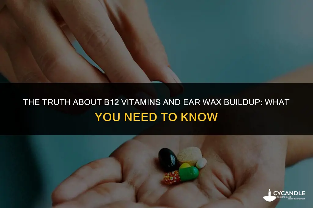 do b12 vitamins increase ear wax build up
