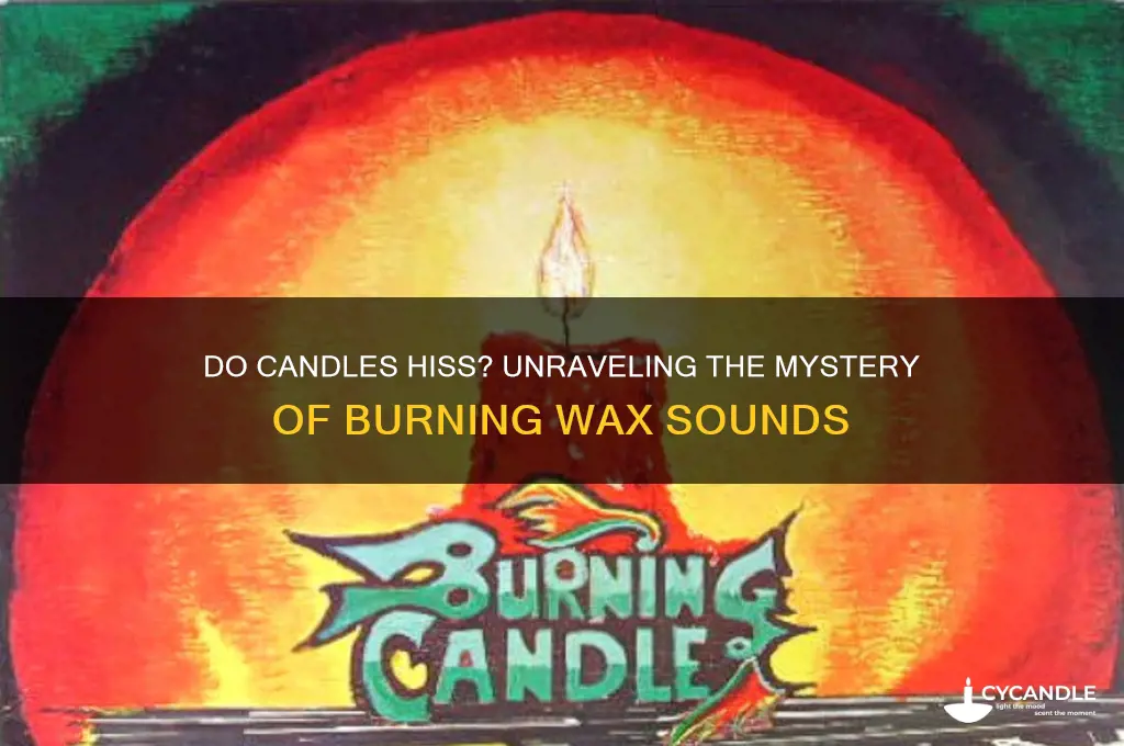 do candles hiss as they burn