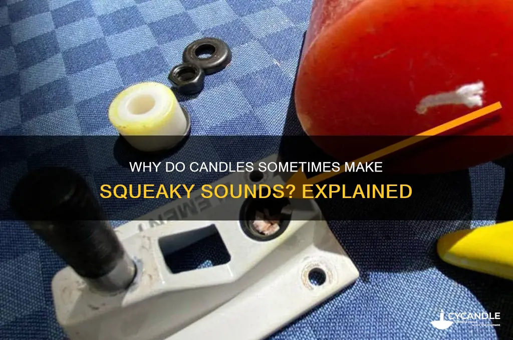 do candles make squeeky sounds