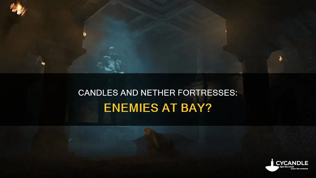do candles prevent enemies from spawning in a nether fortress