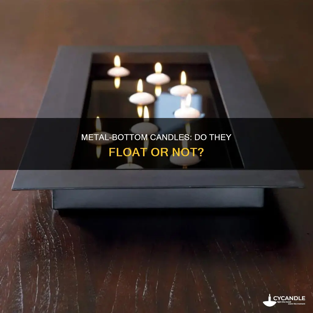 do candles with metal bottoms float