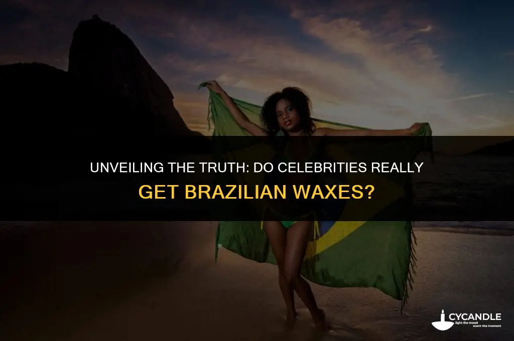 do celebrities get brazilian wax