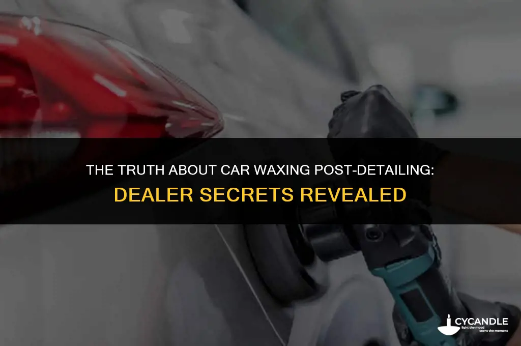 do dealers wax cars after deatailing