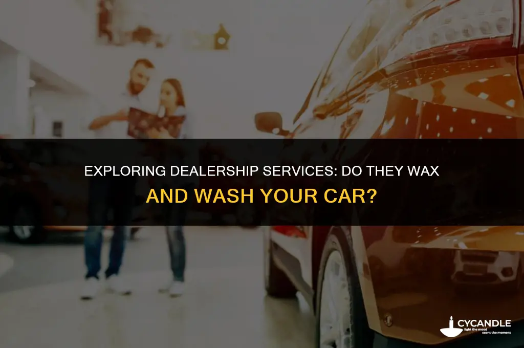 do dealerships wax and wash the car for you