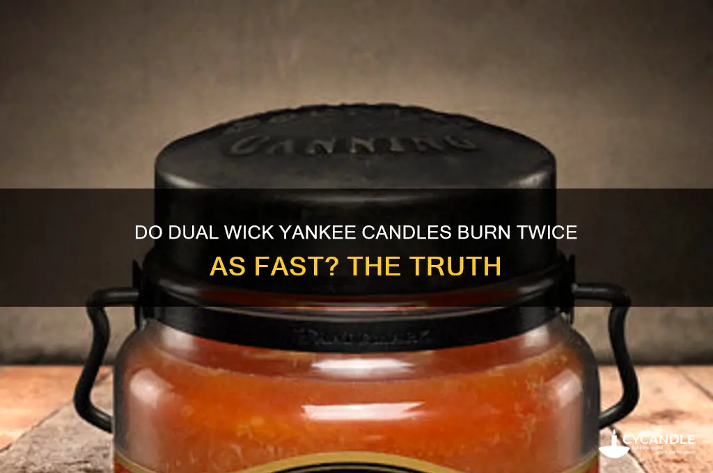 do dual wick yankee candles burn twice as fast