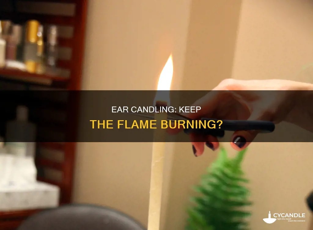 do ear candles need to stay in flame
