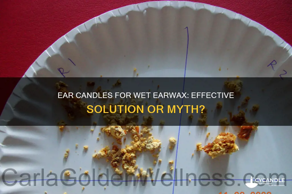do ear candles work for wet earwax