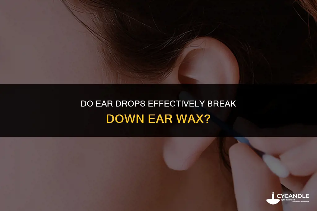do ear drops break down wax