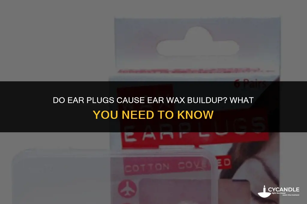 do ear plugs cause ear wax buildup
