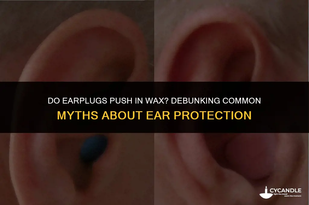 do ear plugs oush in wax