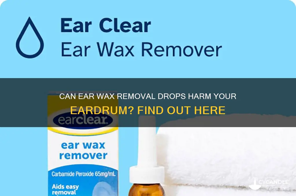 do ear wax removal drops damage the eardrum