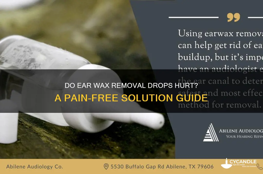 do ear wax removal drops hurt
