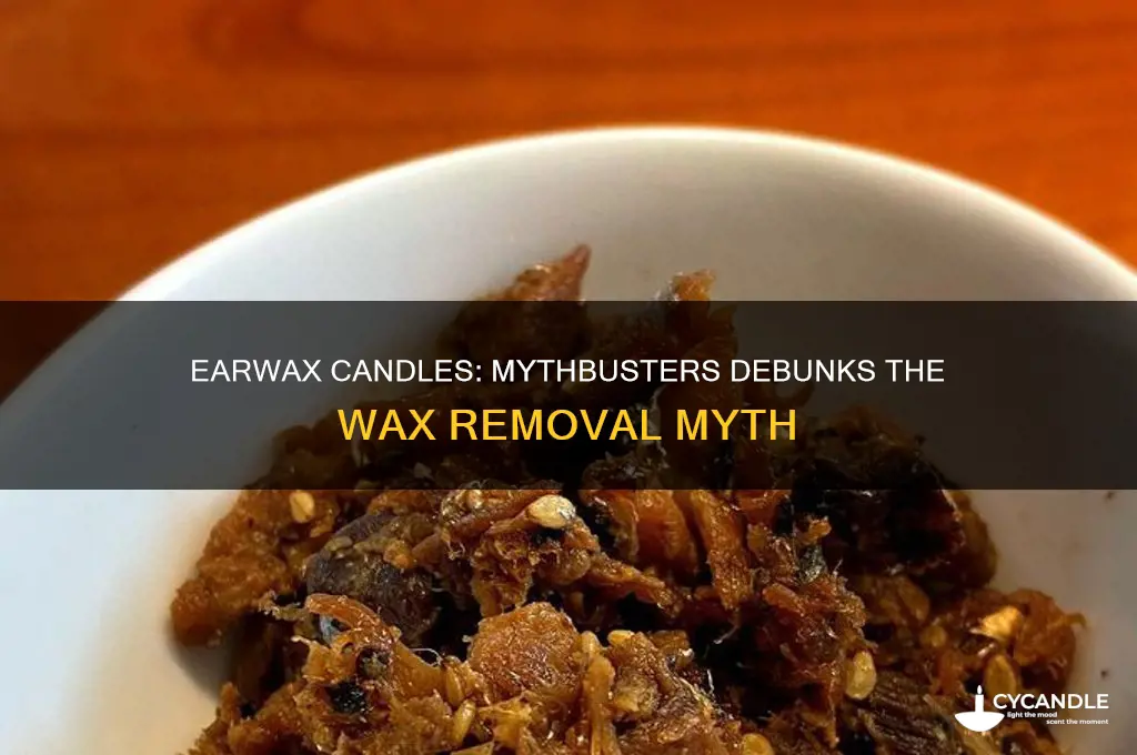 do earwax candles work mythbusters