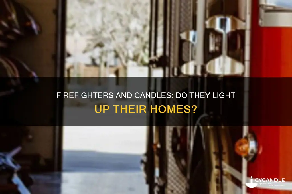 do firefighters burn candles in their homes