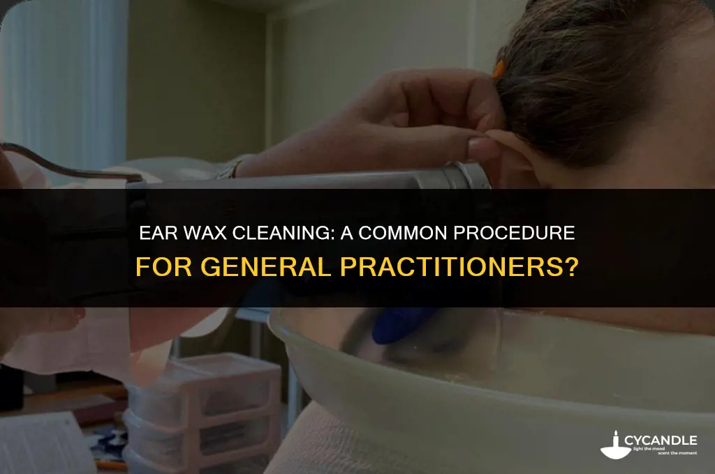 do general practitioners do ear wax cleaning