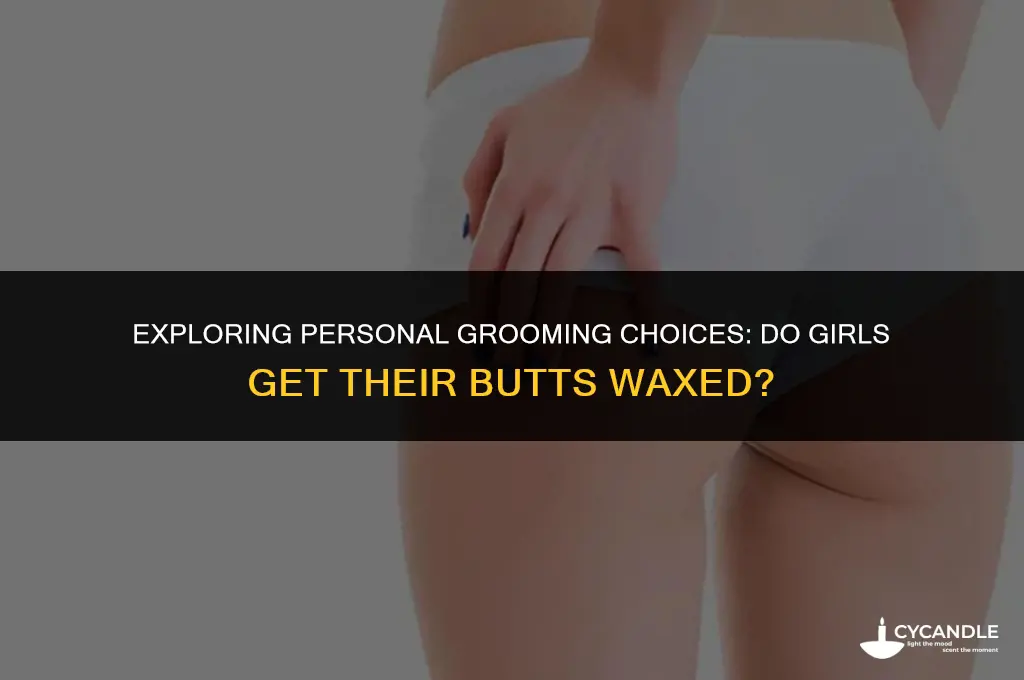 do girls get their butts waxed