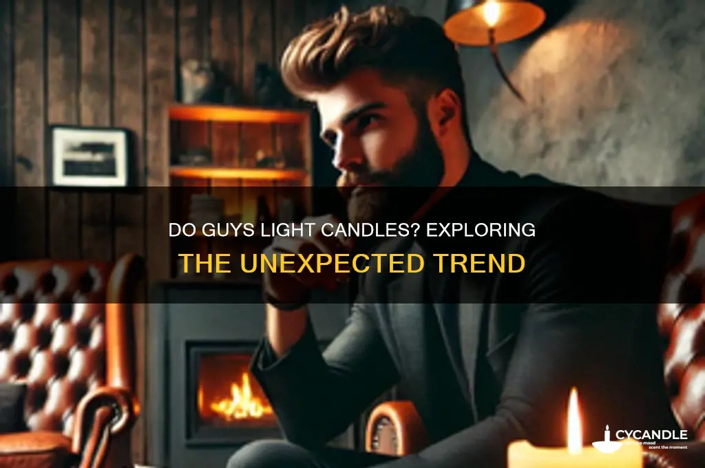 do guys light candles