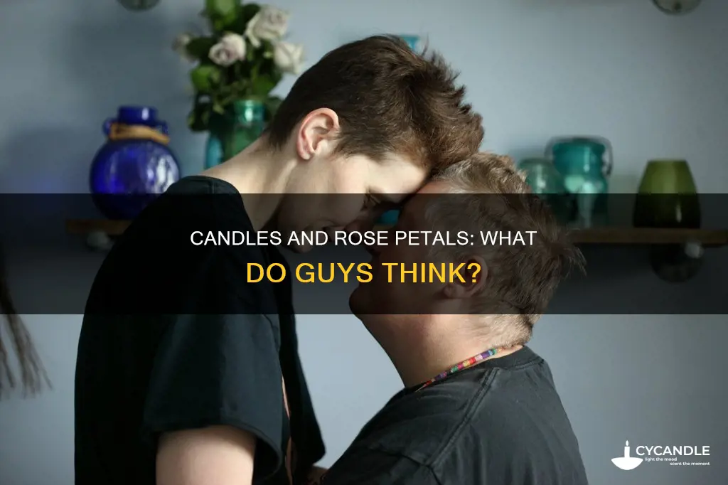 do guys like candles and rose petals
