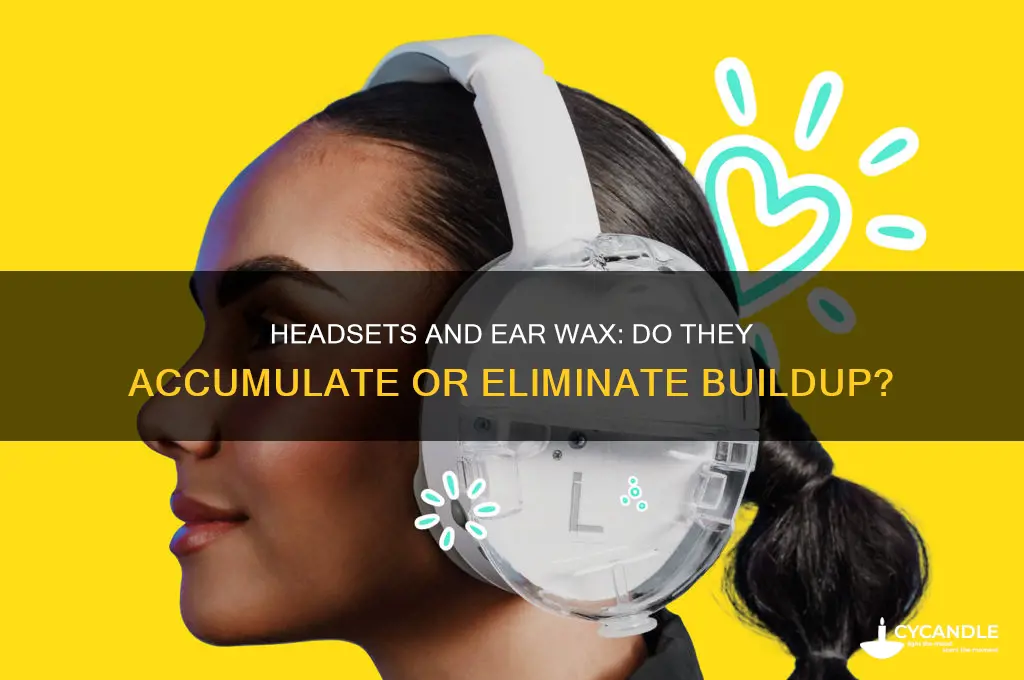do headsets create more ear wax or remove ear wax