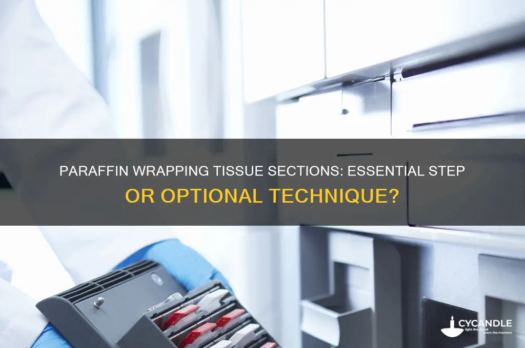do i have to paraffin wrap tissue sections in