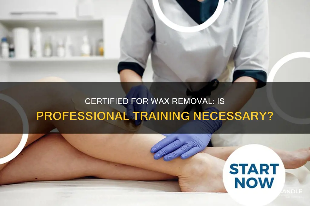 do i need to be certified for wax removal