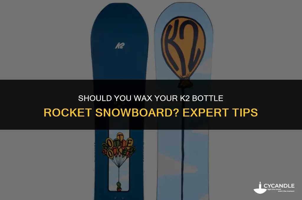 do i need to get the k2 bottlerocket waxed
