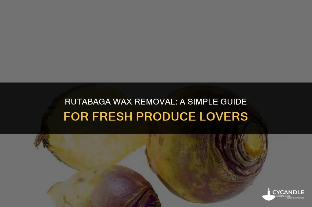 do i need to get wax off of rutabaga