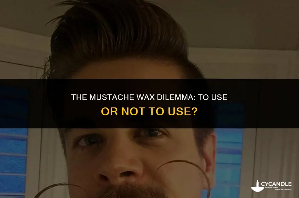 do i need to use wax on mustache