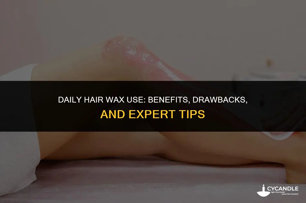 do i use hair wax daily