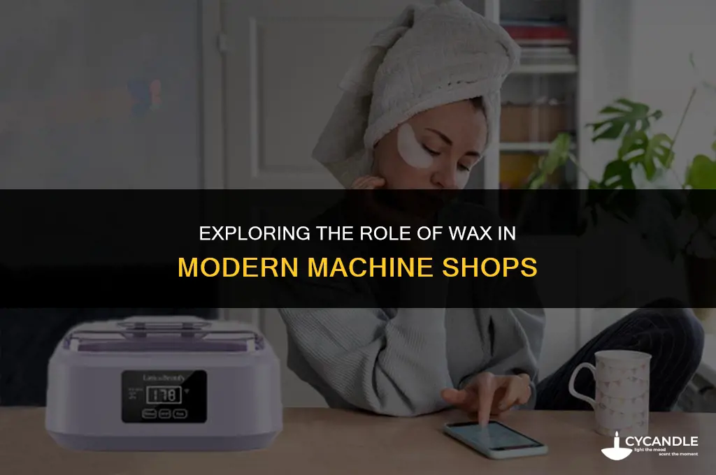 do machine shops use wax of any type