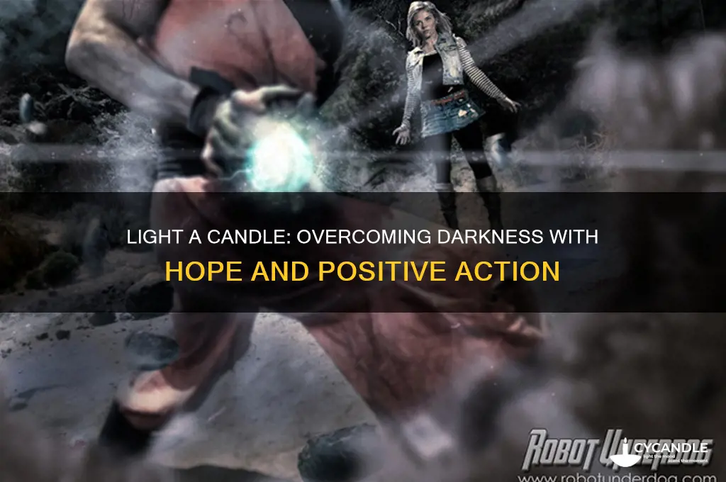 do not curse the darkness light a candle