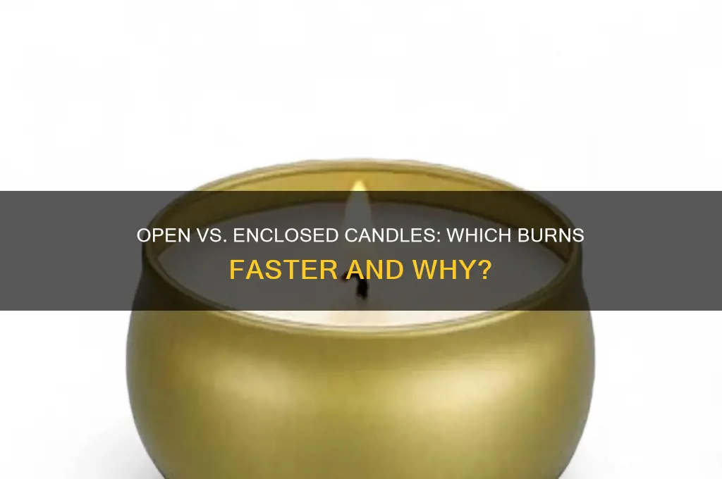 do open or enclosed candles burn fatser