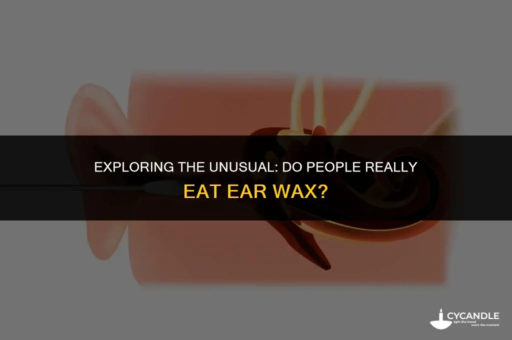 do people eat ear wax