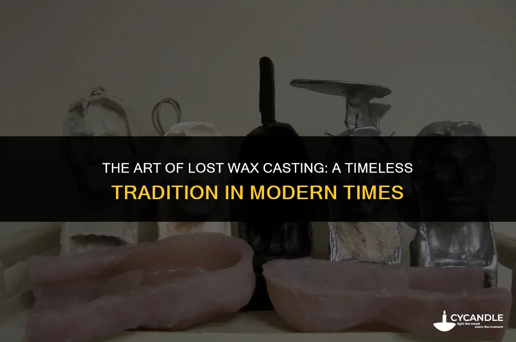 do people still use the lost wax method