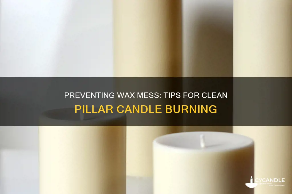 do pillar candles get wax all over everyrthing