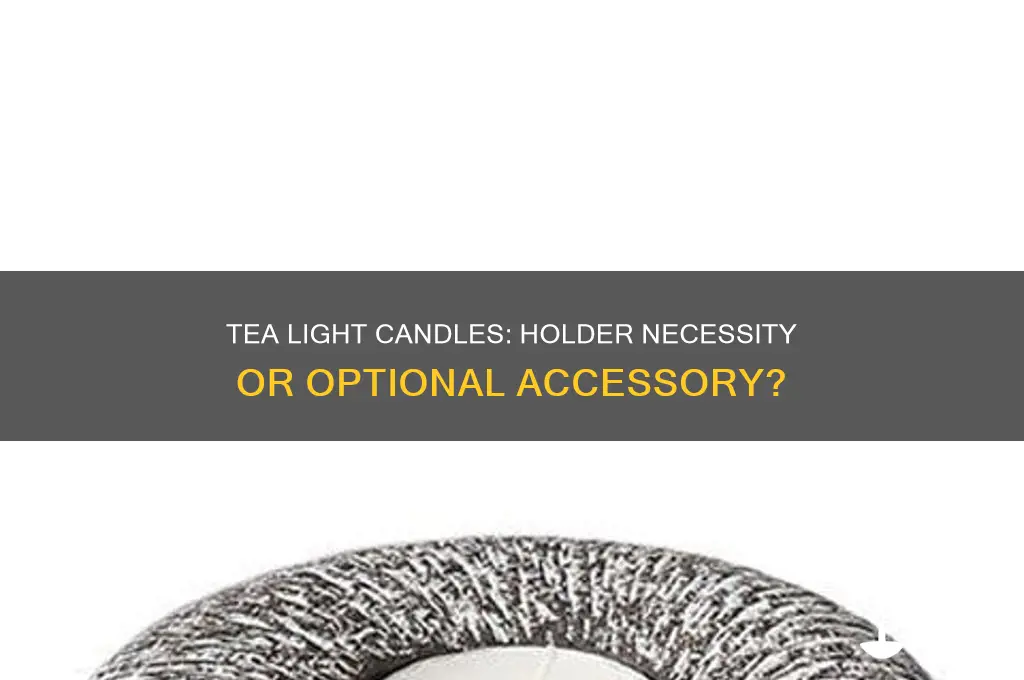 do tea light candles need a holder