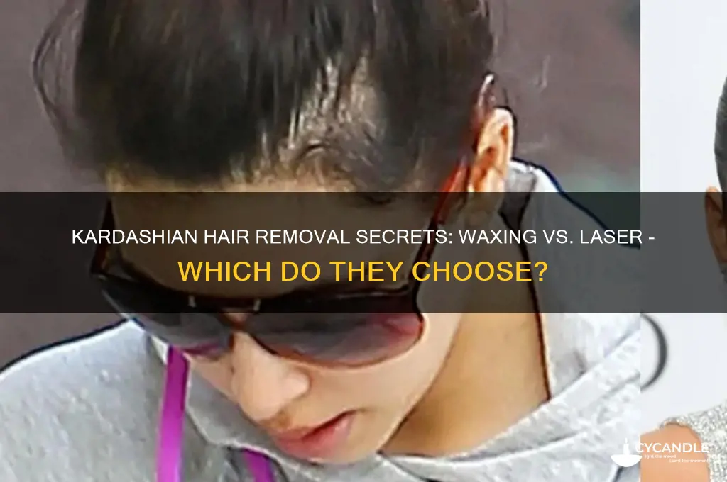 do the kardashians wax or laser hair removal