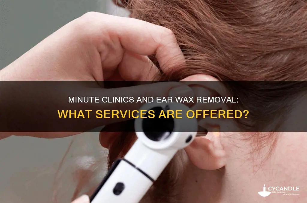 do they do ear wax removals at minute clinics