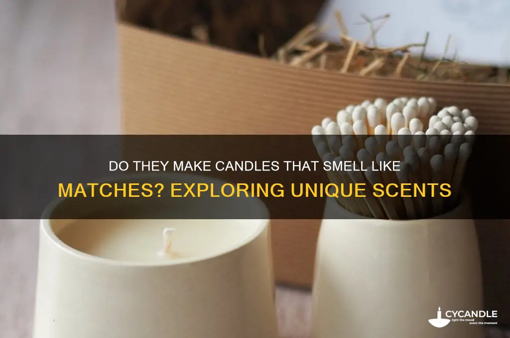 do they make candles that smell like matches