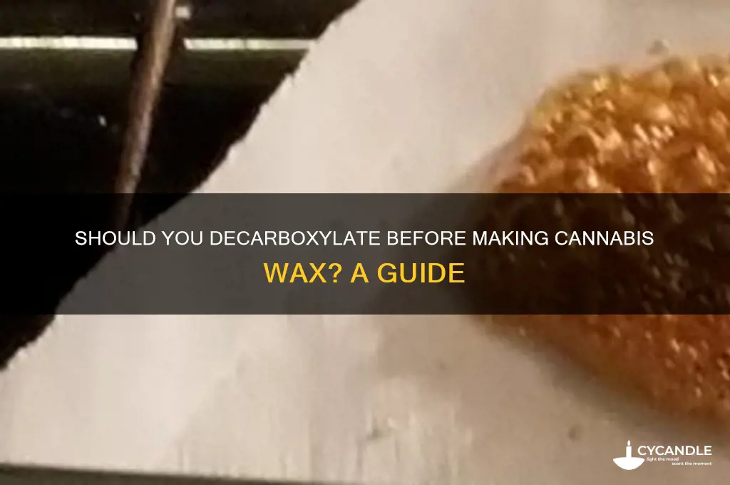 do u decard before u make wax