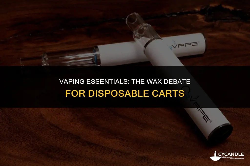 do u use wax for disposable cart