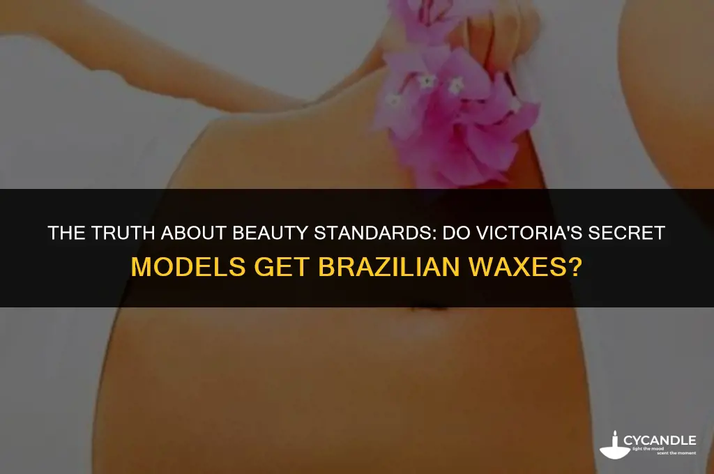 do victoria secret models get brazilian waxes