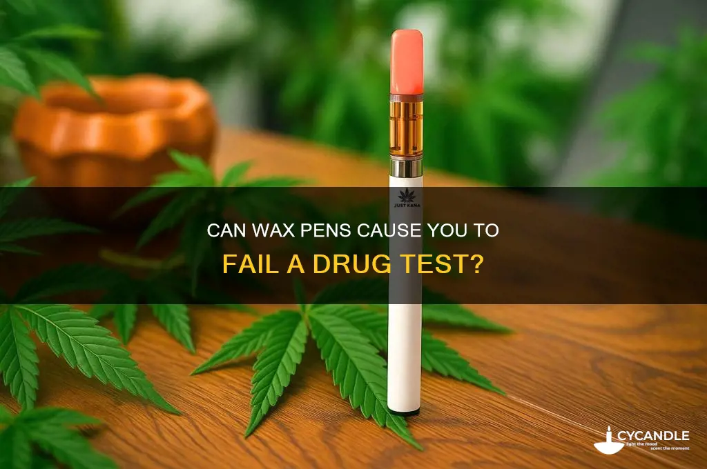 do wax pens make you fail a drug test