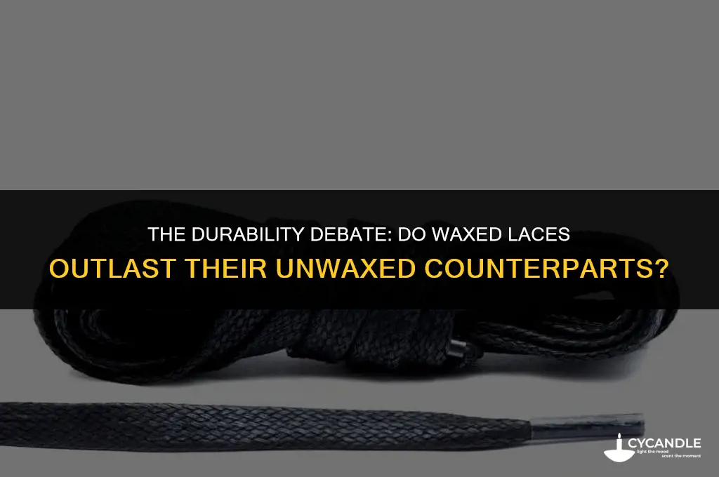 do waxed laces last longer