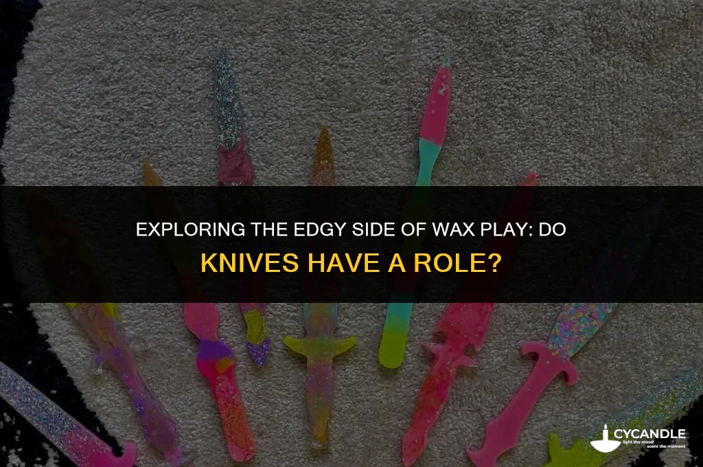 do we use knives in wax play