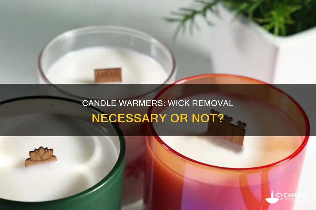 do wicks need to come out for candle warmers
