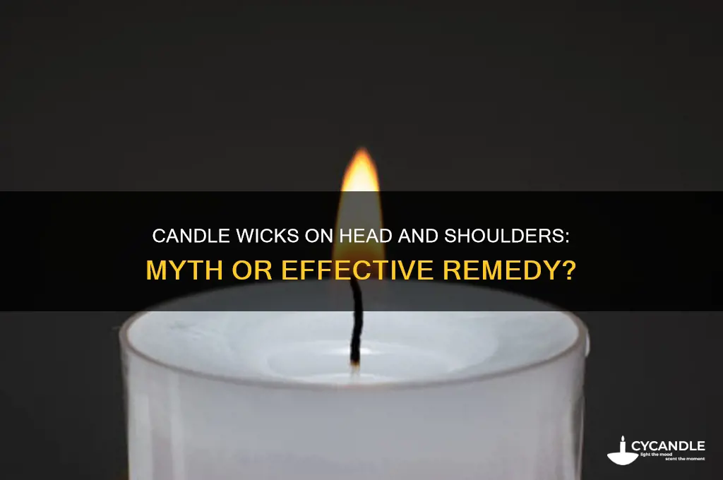 do you candle wicks on head and shoulders