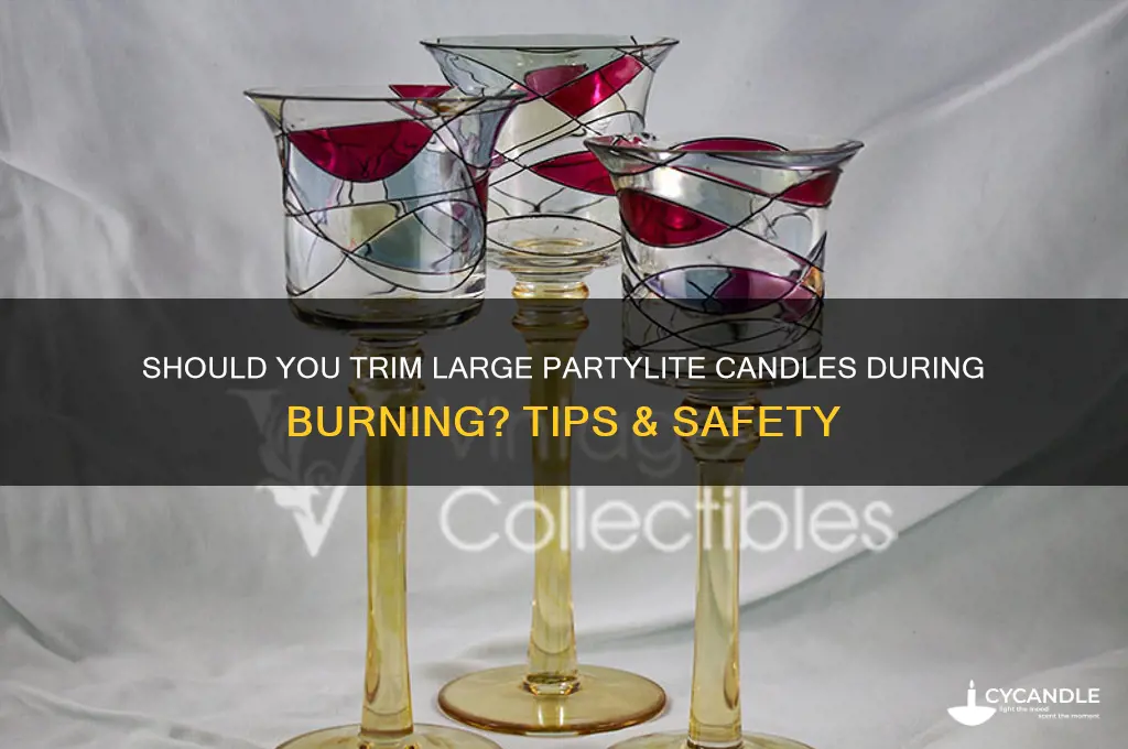 do you cut a huge partylite candle down while burning