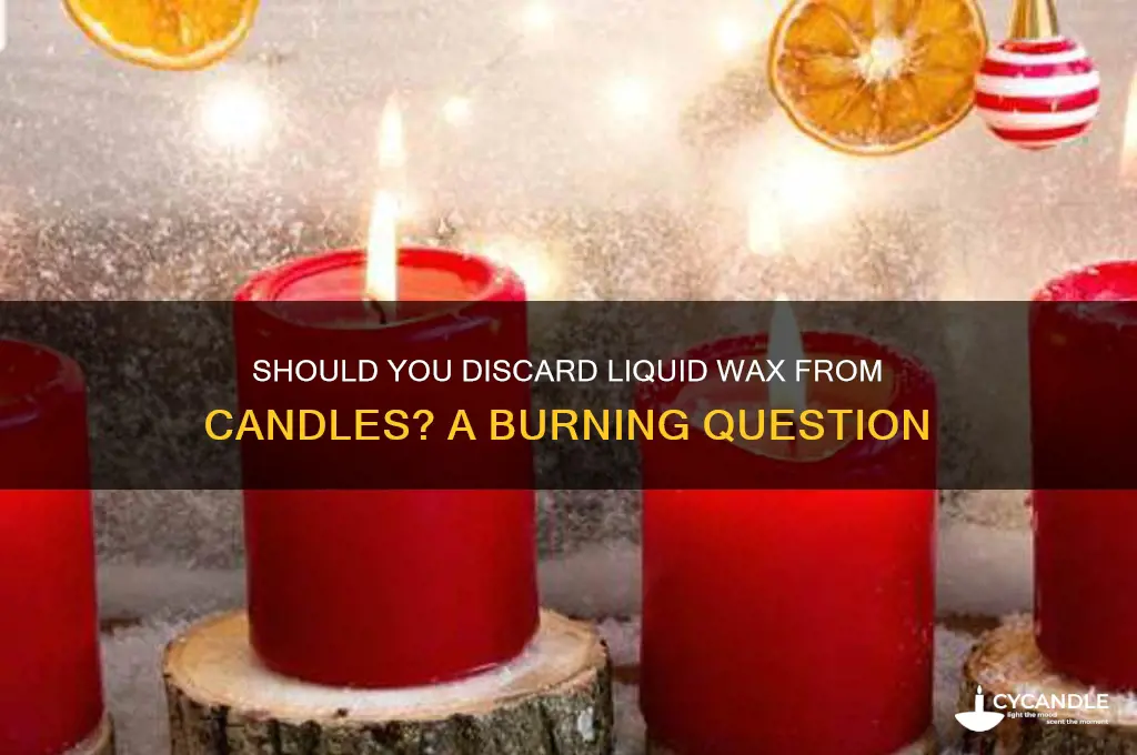 do you dump the liquid wax out of candles