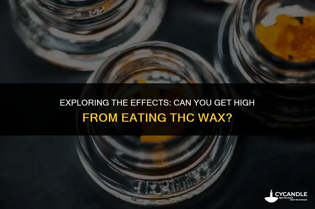 do you get high from eating thc wax